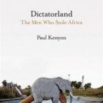 Dictatorland – The Men Who Stole Africa